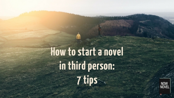 How to start a novel in third person - 7 tips from Now Novel